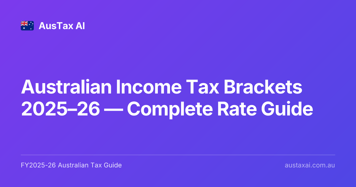Australian Income Tax Brackets 2025–26 — Complete Rate Guide | AusTax AI