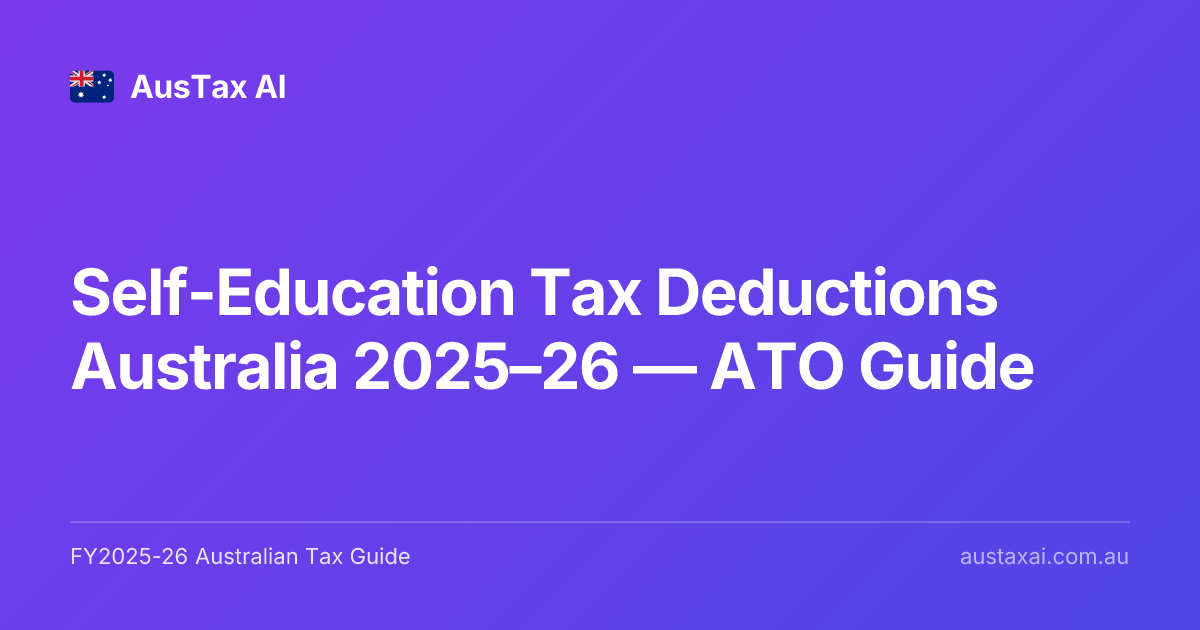 Self-Education Tax Deductions Australia 2025–26 — ATO Guide | AusTax AI