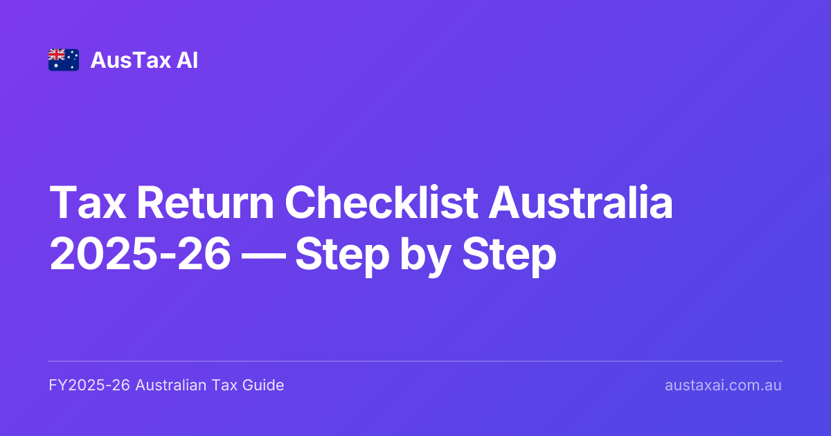 Tax Return Checklist Australia 2025-26 — Step by Step | AusTax AI
